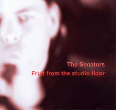 The Senators - Fruit From the Studio Floor